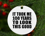 108th Birthday Took Me 108 Years To Look This Good - Circle Ornament