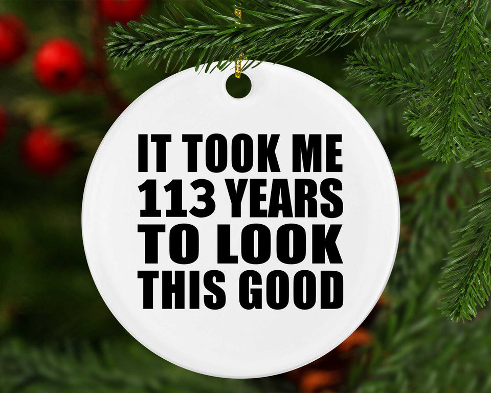 113th Birthday Took Me 113 Years To Look This Good - Circle Ornament