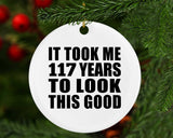 117th Birthday Took Me 117 Years To Look This Good - Circle Ornament
