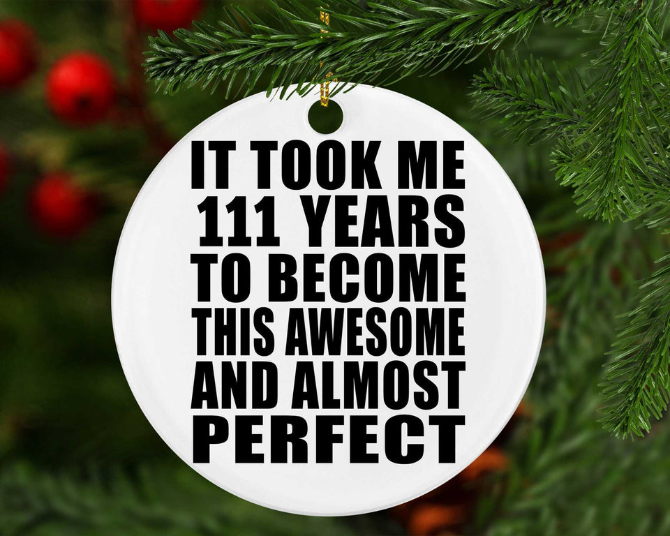 111th Birthday Took 111 Years To Become Awesome & Perfect - Circle Ornament