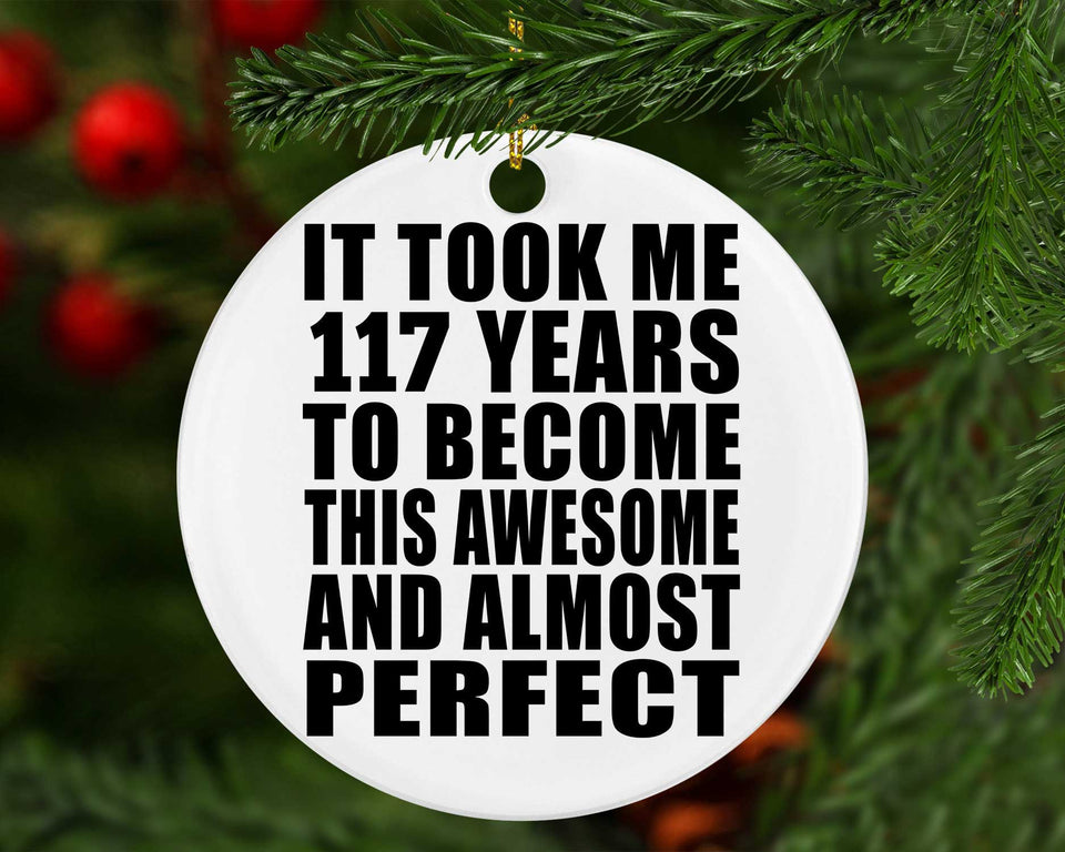 117th Birthday Took 117 Years To Become Awesome & Perfect - Circle Ornament