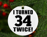 68th Birthday I Turned 34 Twice - Circle Ornament
