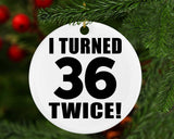 72nd Birthday I Turned 36 Twice - Circle Ornament