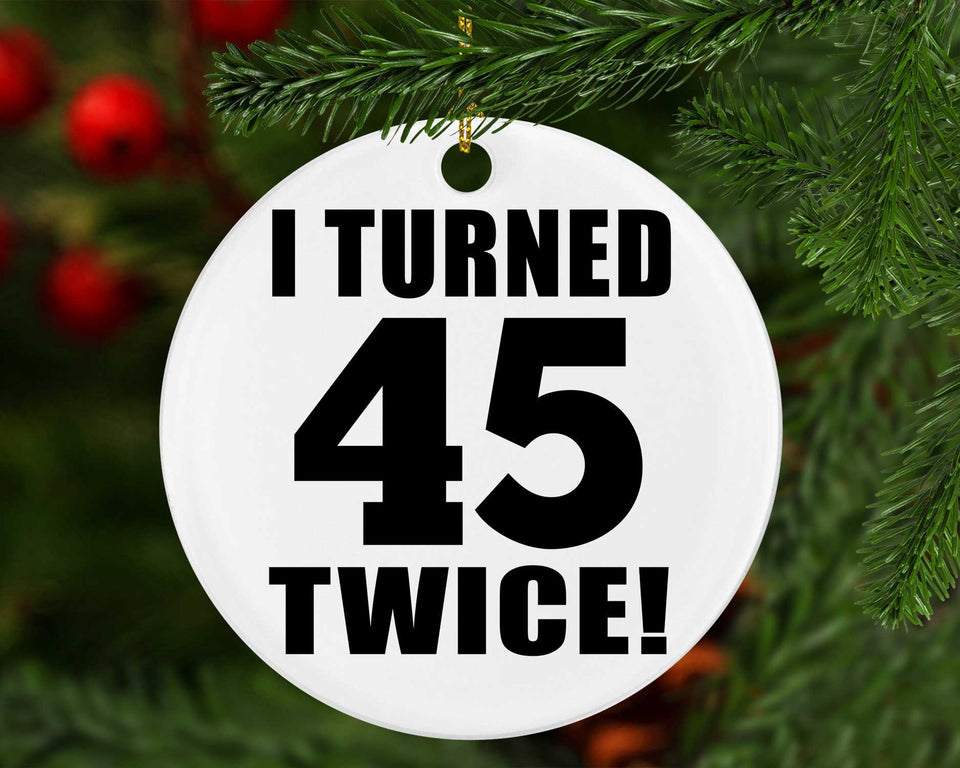 90th Birthday I Turned 45 Twice - Circle Ornament