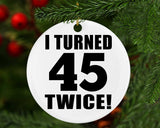 90th Birthday I Turned 45 Twice - Circle Ornament