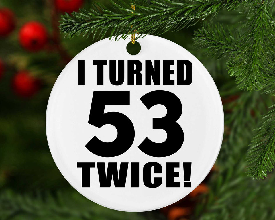 106th Birthday I Turned 53 Twice - Circle Ornament