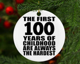 100th Birthday First 100 Years of Childhood Are The Hardest - Circle Ornament