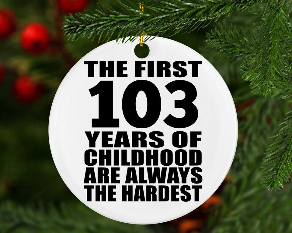 103rd Birthday First 103 Years of Childhood Are The Hardest - Circle Ornament