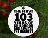103rd Birthday First 103 Years of Childhood Are The Hardest - Circle Ornament