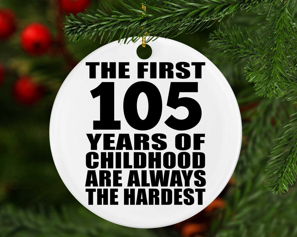 105th Birthday First 105 Years of Childhood Are The Hardest - Circle Ornament