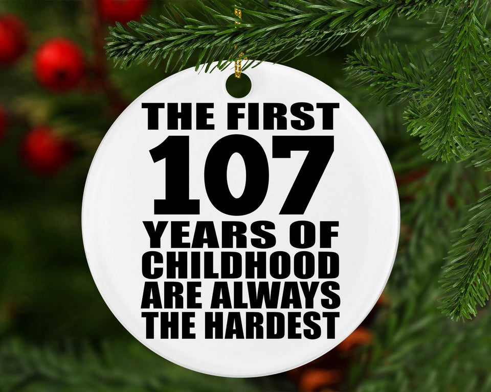 107th Birthday First 107 Years of Childhood Are The Hardest - Circle Ornament