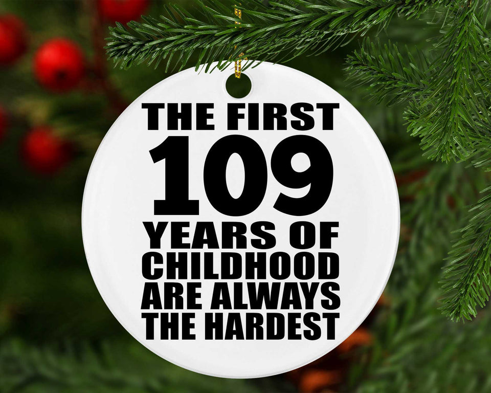 109th Birthday First 109 Years of Childhood Are The Hardest - Circle Ornament