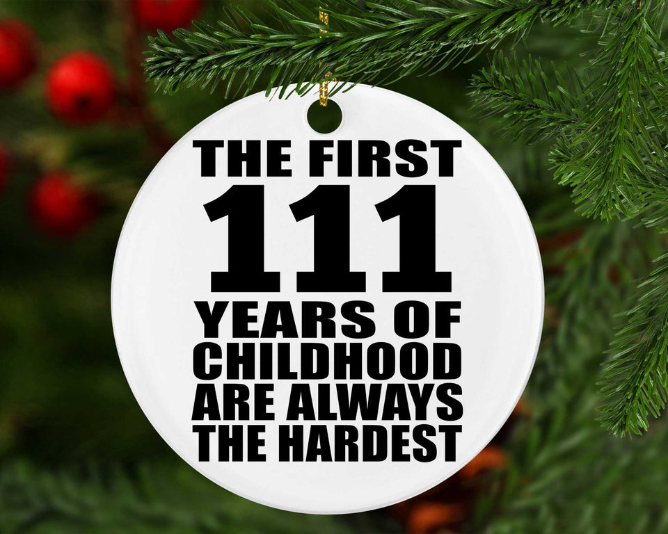 111th Birthday First 111 Years of Childhood Are The Hardest - Circle Ornament