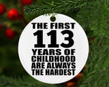 113th Birthday First 113 Years of Childhood Are The Hardest - Circle Ornament