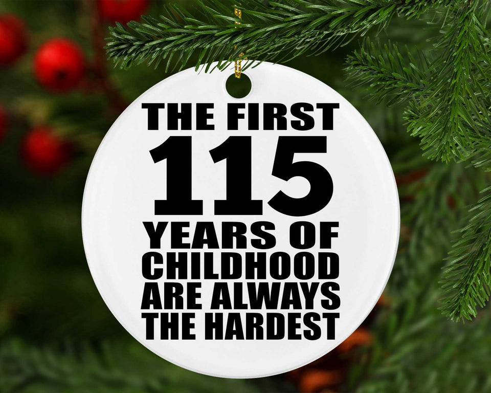 115th Birthday First 115 Years of Childhood Are The Hardest - Circle Ornament