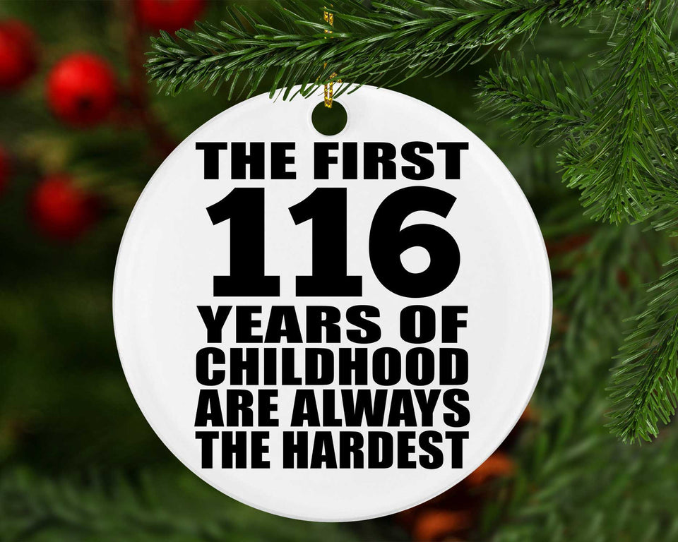 116th Birthday First 116 Years of Childhood Are The Hardest - Circle Ornament