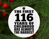 116th Birthday First 116 Years of Childhood Are The Hardest - Circle Ornament