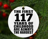 117th Birthday First 117 Years of Childhood Are The Hardest - Circle Ornament