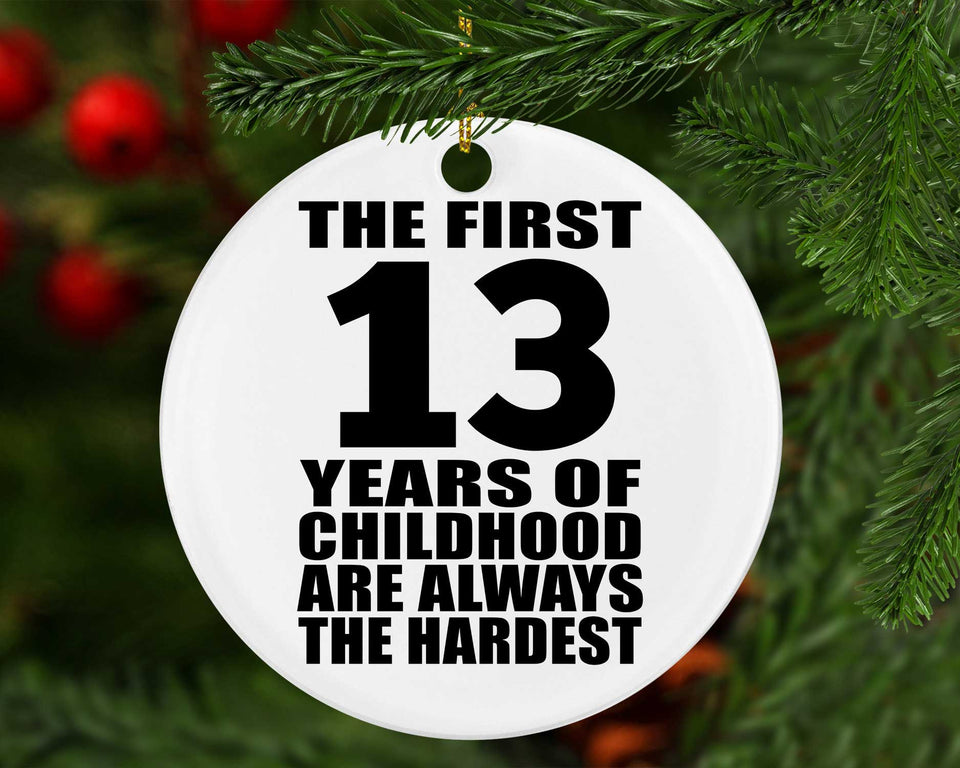 13th Birthday First 13 Years of Childhood Are The Hardest - Circle Ornament
