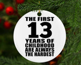 13th Birthday First 13 Years of Childhood Are The Hardest - Circle Ornament