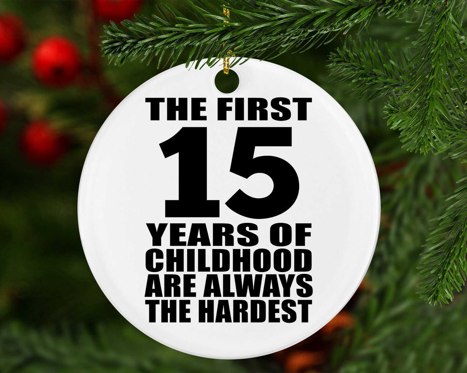 15th Birthday First 15 Years of Childhood Are The Hardest - Circle Ornament