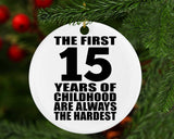 15th Birthday First 15 Years of Childhood Are The Hardest - Circle Ornament