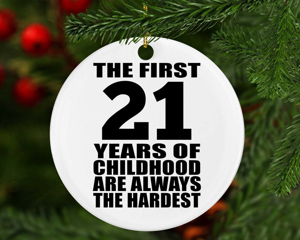 21st Birthday First 21 Years of Childhood Are The Hardest - Circle Ornament