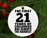 21st Birthday First 21 Years of Childhood Are The Hardest - Circle Ornament