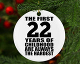 22nd Birthday First 22 Years of Childhood Are The Hardest - Circle Ornament