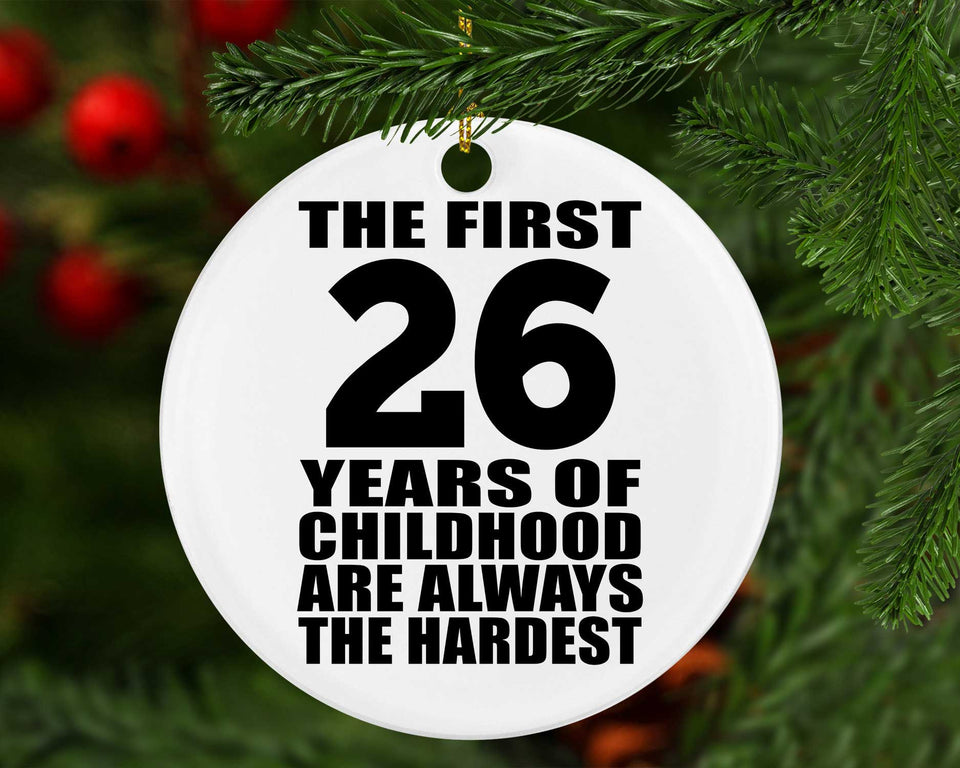 26th Birthday First 26 Years of Childhood Are The Hardest - Circle Ornament