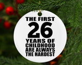 26th Birthday First 26 Years of Childhood Are The Hardest - Circle Ornament