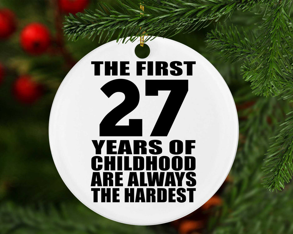 27th Birthday First 27 Years of Childhood Are The Hardest - Circle Ornament