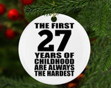 27th Birthday First 27 Years of Childhood Are The Hardest - Circle Ornament