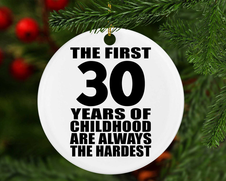 30th Birthday First 30 Years of Childhood Are The Hardest - Circle Ornament