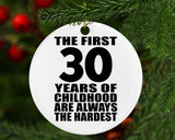 30th Birthday First 30 Years of Childhood Are The Hardest - Circle Ornament