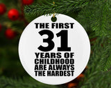 31st Birthday First 31 Years of Childhood Are The Hardest - Circle Ornament