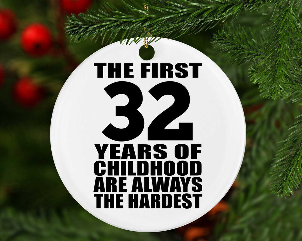 32nd Birthday First 32 Years of Childhood Are The Hardest - Circle Ornament