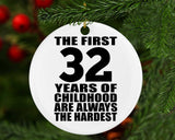 32nd Birthday First 32 Years of Childhood Are The Hardest - Circle Ornament