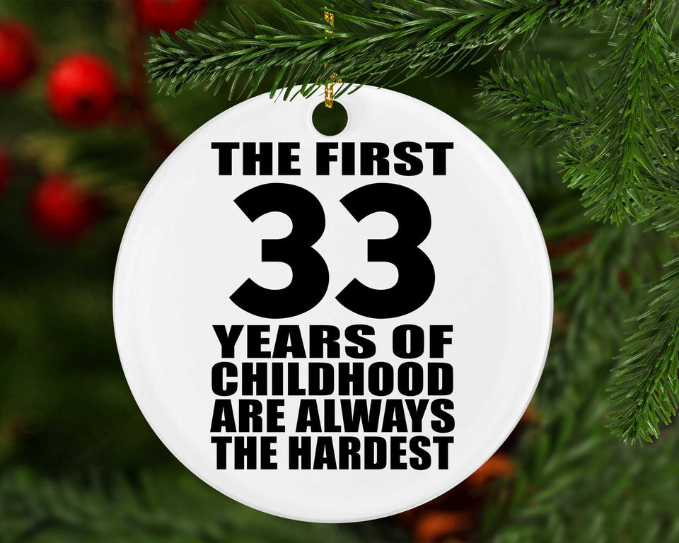33rd Birthday First 33 Years of Childhood Are The Hardest - Circle Ornament