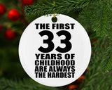 33rd Birthday First 33 Years of Childhood Are The Hardest - Circle Ornament