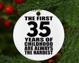 35th Birthday First 35 Years of Childhood Are The Hardest - Circle Ornament