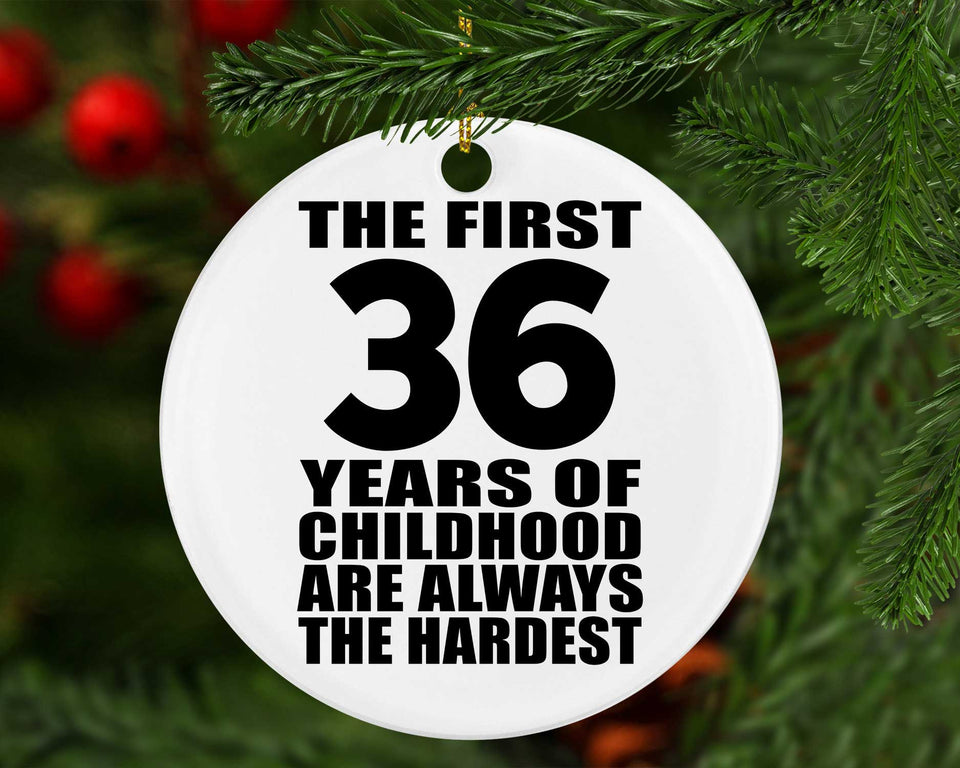 36th Birthday First 36 Years of Childhood Are The Hardest - Circle Ornament