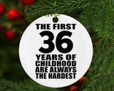 36th Birthday First 36 Years of Childhood Are The Hardest - Circle Ornament