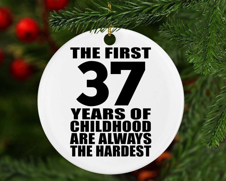 37th Birthday First 37 Years of Childhood Are The Hardest - Circle Ornament