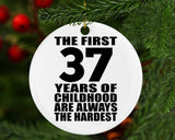 37th Birthday First 37 Years of Childhood Are The Hardest - Circle Ornament