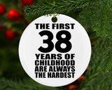 38th Birthday First 38 Years of Childhood Are The Hardest - Circle Ornament