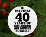 40th Birthday First 40 Years of Childhood Are The Hardest - Circle Ornament