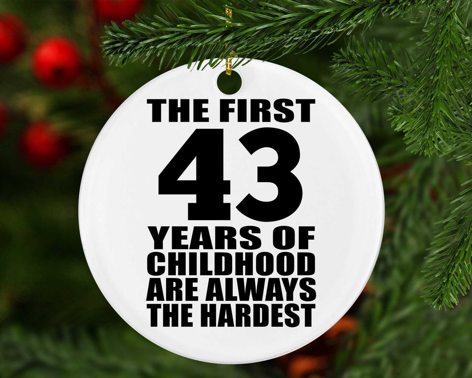 43rd Birthday First 43 Years of Childhood Are The Hardest - Circle Ornament