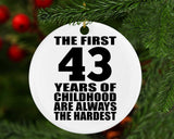 43rd Birthday First 43 Years of Childhood Are The Hardest - Circle Ornament