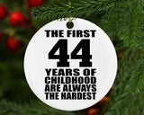 44th Birthday First 44 Years of Childhood Are The Hardest - Circle Ornament